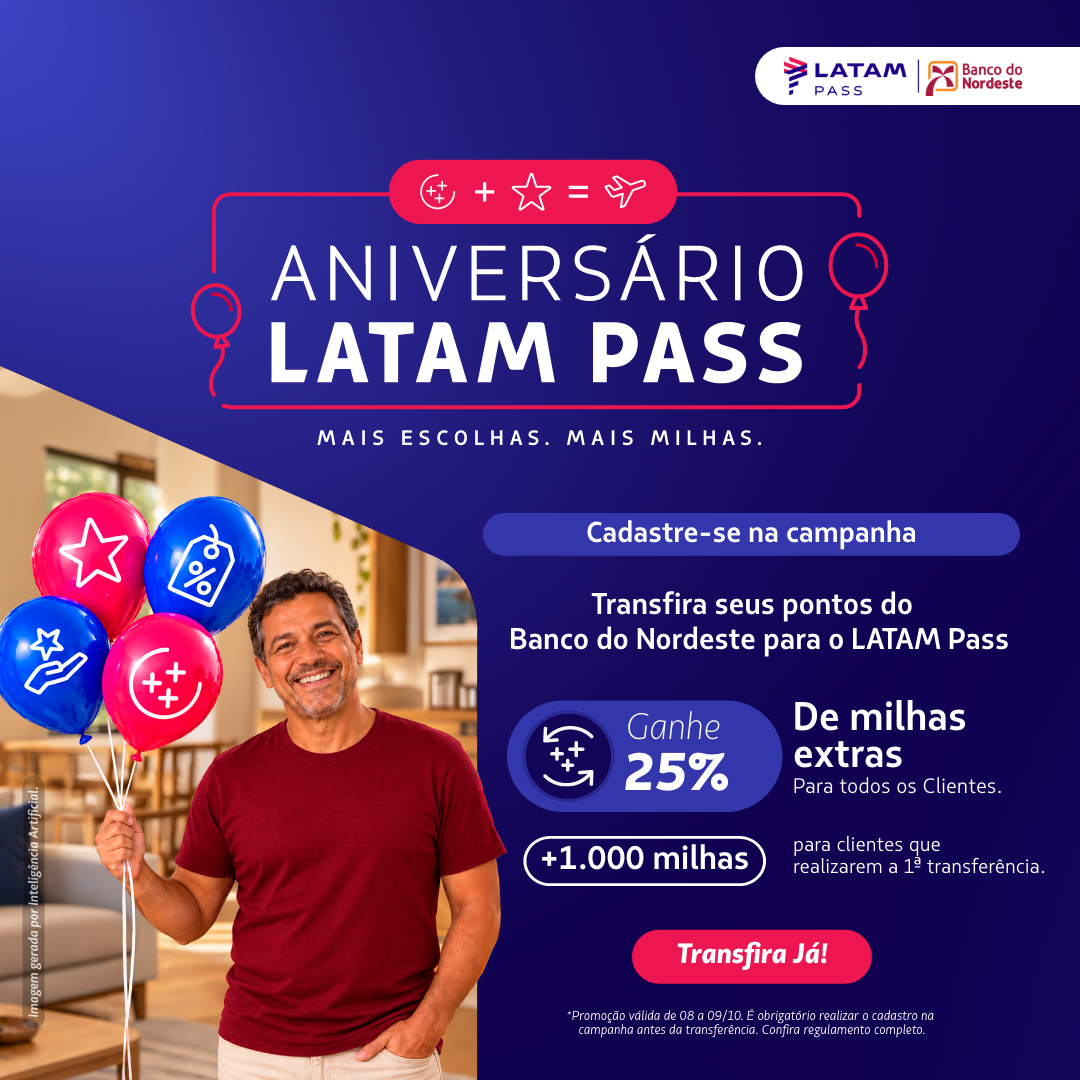 No Aniversário LATAM Pass, cadastre-se e transfira pontos Banco do Nordeste de 08 a 09/10. Ganhe 25% de milhas bônus e +1.000 na 1ª transferência.