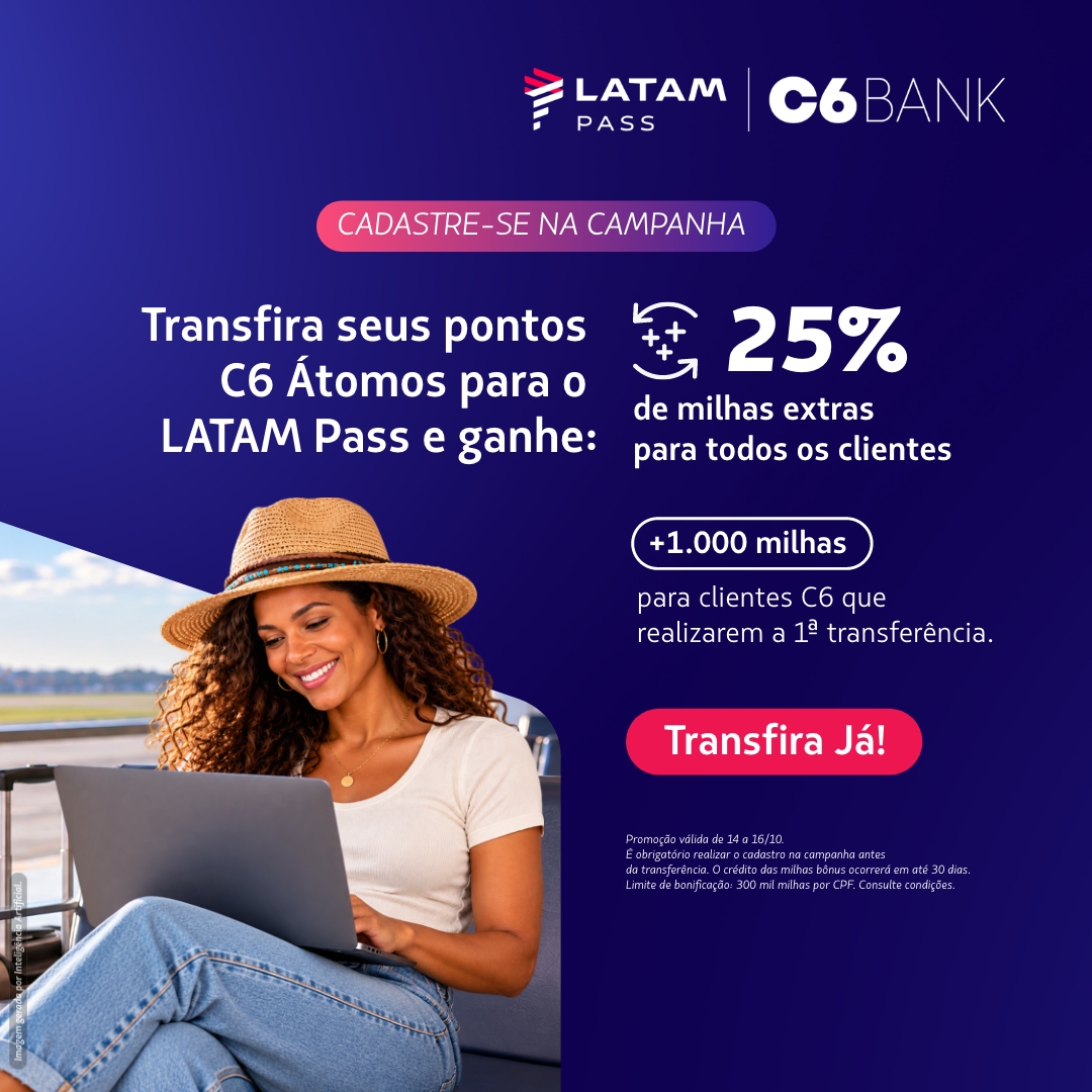 Cadastre-se na campanha antes de transferir e transfira seus Pontos C6 Átomos para o LATAM Pass de 14 a 16/10 para receber 25% de milhas extras e, na primeira transferência, +1.000 milhas.