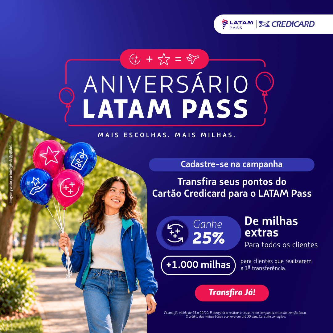 No Aniversário LATAM Pass, cadastre-se e transfira pontos do cartão Credicard de 05 a 09/10. Ganhe 25% de milhas extras e +1.000 na primeira transferência.