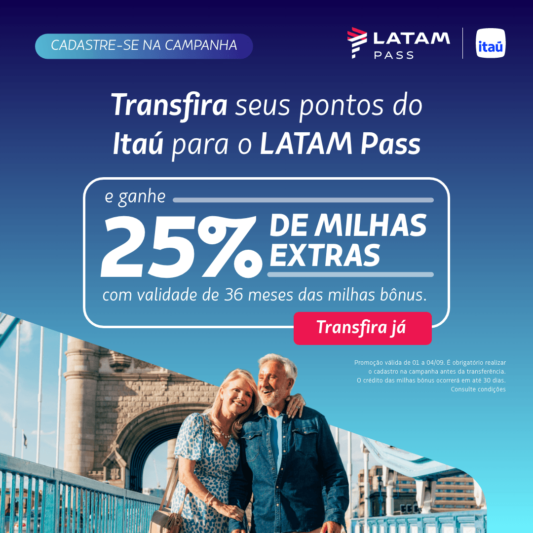 Transfira seus pontos Itaú para o LATAM Pass de 01 a 04/09 e ganhe 25% a mais de Milhas LATAM Pass. Cadastre-se antes da transferência. As milhas bônus têm validade de 36 meses.